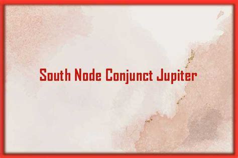 2016 NeptuneSouth Node at 9. . South node conjunct jupiter synastry